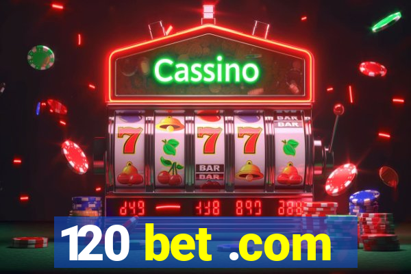 120 bet .com